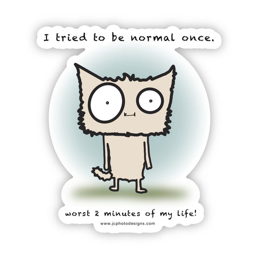 I Tried to Be Normal Once Sticker - Whimsical Cat Sticker