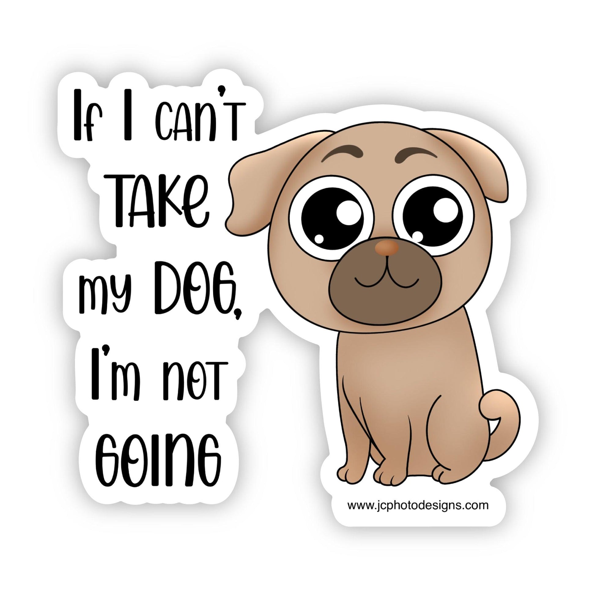 'If I Can't Take my Dog, Then I'm not Going' Sticker for the dog lover - JC Designs