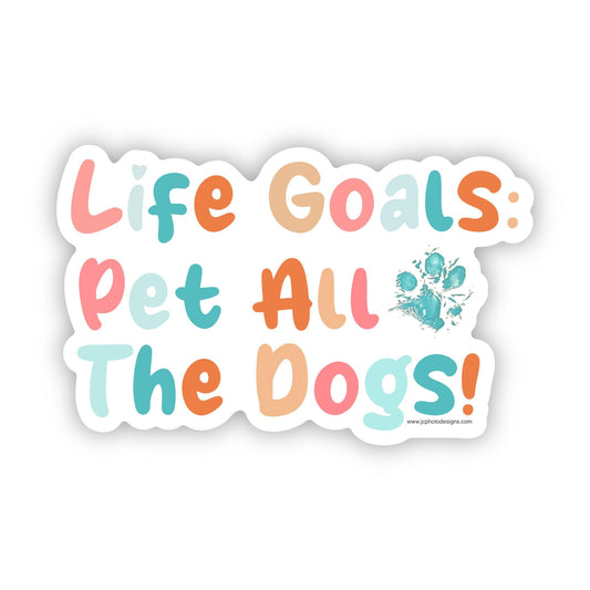 Life Goals: Pet All The Dogs” Sticker - Dog Lover’s Dream - JC Designs